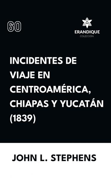Incidentes de viaje en Centro América Chiapas y Yucatán (1839)