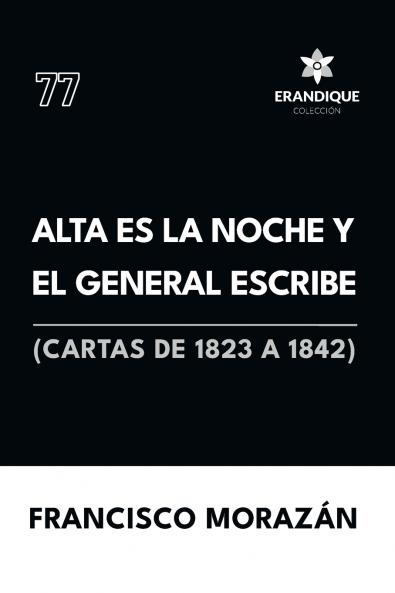 Alta es la noche y el General escribe (Cartas de 1823 a 1842)