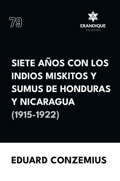 Siete años con los indios miskitos y sumus de Honduras y Nicaragua (1915-1922)