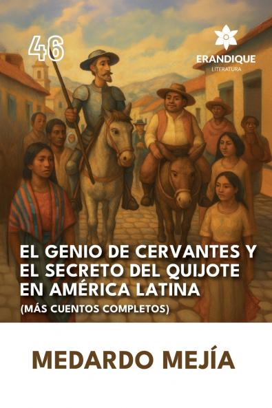 El genio de Cervantes y el secreto del Quijote en América Latina (Más cuentos completos)