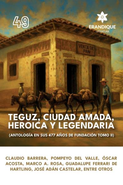 Teguz ciudad amada heroica y legendaria (Antología en sus 477 años de fundación. Tomo II)