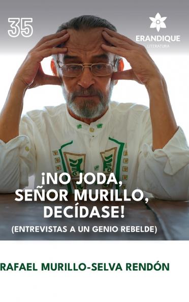 ¡No joda señor Murillo decídase! (Entrevistas a un genio rebelde)