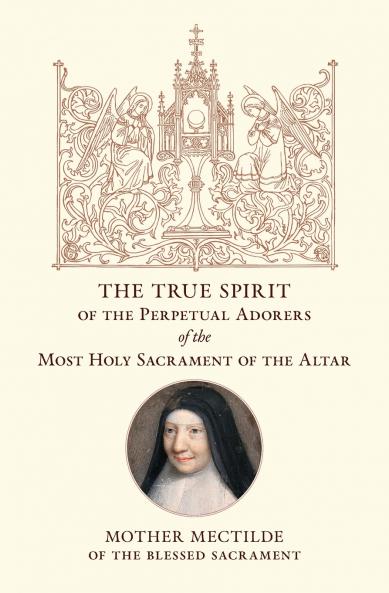 The True Spirit of the Perpetual Adorers of the Most Holy Sacrament of the Altar