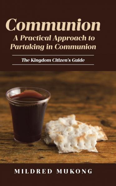 Communion A Practical Approach to Partaking in Communion