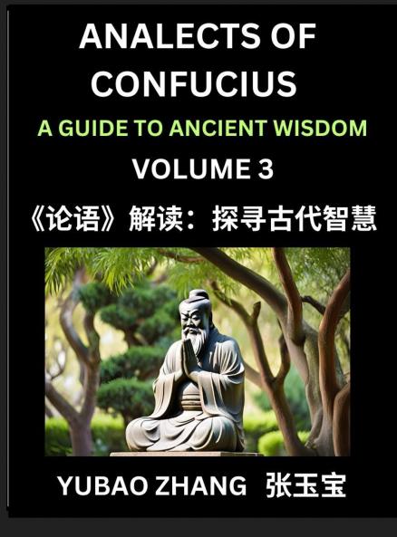Analects of Confucius (Part 3)- A Guide to Ancient Wisdom Learn Chinese Language and Culture with Quotes and Sayings from Lunyu Confucianism Lessons of Life Propagated by China's Master Confucius and His Disciples