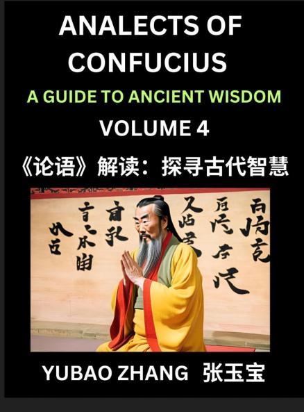 Analects of Confucius (Part 4)- A Guide to Ancient Wisdom Learn Chinese Language and Culture with Quotes and Sayings from Lunyu Confucianism Lessons of Life Propagated by China's Master Confucius and His Disciples