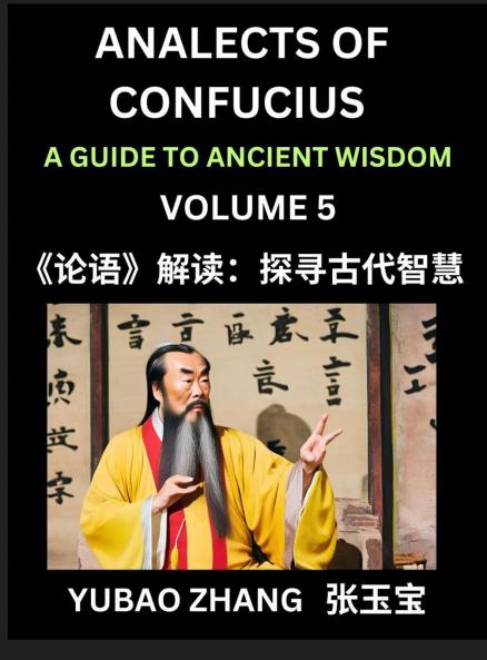 Analects of Confucius (Part 5)- A Guide to Ancient Wisdom Learn Chinese Language and Culture with Quotes and Sayings from Lunyu Confucianism Lessons of Life Propagated by China's Master Confucius and His Disciples