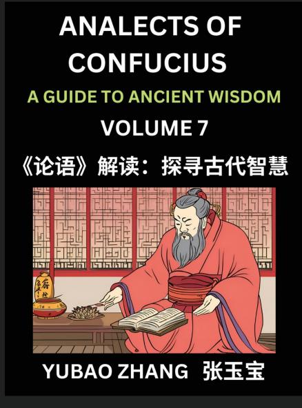 Analects of Confucius (Part 7)- A Guide to Ancient Wisdom Learn Chinese Language and Culture with Quotes and Sayings from Lunyu Confucianism Lessons of Life Propagated by China's Master Confucius and His Disciples