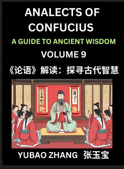Analects of Confucius (Part 9)- A Guide to Ancient Wisdom Learn Chinese Language and Culture with Quotes and Sayings from Lunyu Confucianism Lessons of Life Propagated by China's Master Confucius and His Disciples
