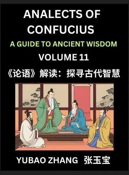 Analects of Confucius (Part 11)- A Guide to Ancient Wisdom Learn Chinese Language and Culture with Quotes and Sayings from Lunyu Confucianism Lessons of Life Propagated by China's Master Confucius and His Disciples