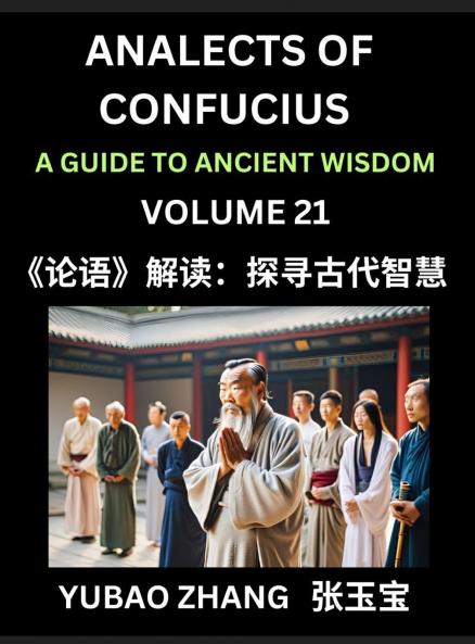 Analects of Confucius (Part 21)- A Guide to Ancient Wisdom Learn Chinese Language and Culture with Quotes and Sayings from Lunyu Confucianism Lessons of Life Propagated by China's Master Confucius and His Disciples