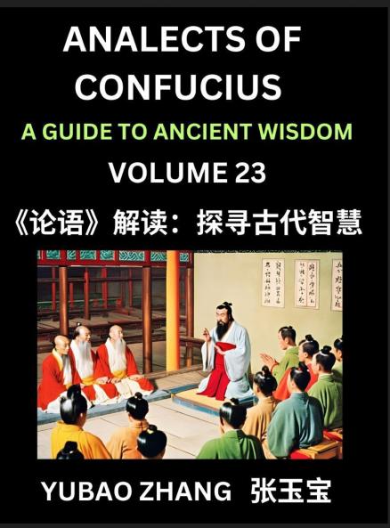 Analects of Confucius (Part 23)- A Guide to Ancient Wisdom Learn Chinese Language and Culture with Quotes and Sayings from Lunyu Confucianism Lessons of Life Propagated by China's Master Confucius and His Disciples