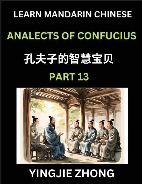 Analects Of Confucius (Part 13)- Discover Ancient Chinese History And Culture Self-Learn Reading Mandarin Chinese With Confucian Short Stories For Kids Teen Young Adults Beginners Intermediate Advanced Level Students Lunyu Simplified Characters