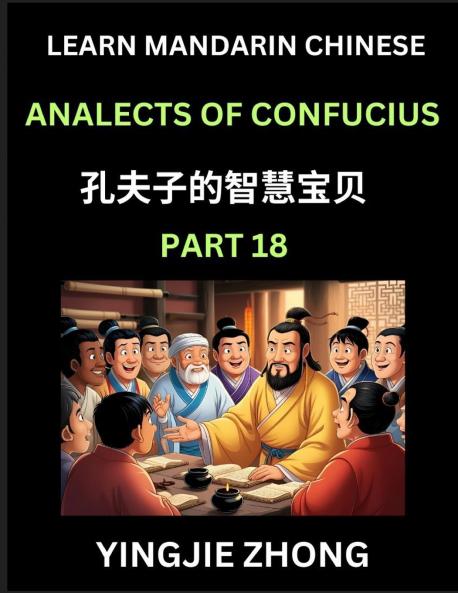 Analects Of Confucius (Part 18)- Discover Ancient Chinese History And Culture Self-Learn Reading Mandarin Chinese With Confucian Short Stories For Kids Teen Young Adults Beginners Intermediate Advanced Level Students Lunyu Simplified Characters