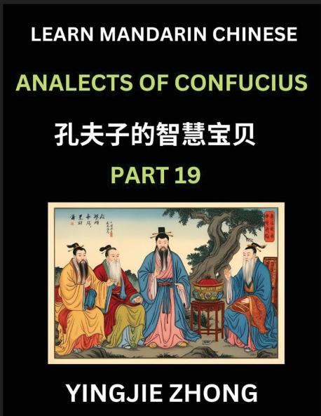 Analects Of Confucius (Part 19)- Discover Ancient Chinese History And Culture Self-Learn Reading Mandarin Chinese With Confucian Short Stories For Kids Teen Young Adults Beginners Intermediate Advanced Level Students Lunyu Simplified Characters