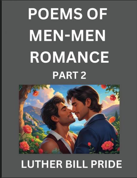 Men-Men Romance Poetry (Part 2)- Poems of MM Relationship Understanding Feelings of LGBTQ+ Love Longing Intimacy Desire and Sex Through Verse Whispers of the Heart
