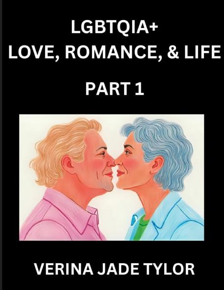 LGBTQIA+ Love Romance Sex and Life (Part 1)- Queer Voices Resilient Lives Short Essays on Rights Social Life Experiences and Challenges of Being Lesbian Gay Queer and Non-binary Identity and Liberation Fight for Rainbow Pride Equality
