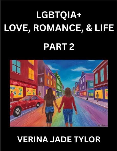 LGBTQIA+ Love Romance Sex and Life (Part 2)- Queer Voices Resilient Lives Short Essays on Rights Social Life Experiences and Challenges of Being Lesbian Gay Queer and Non-binary Identity and Liberation Fight for Rainbow Pride Equality