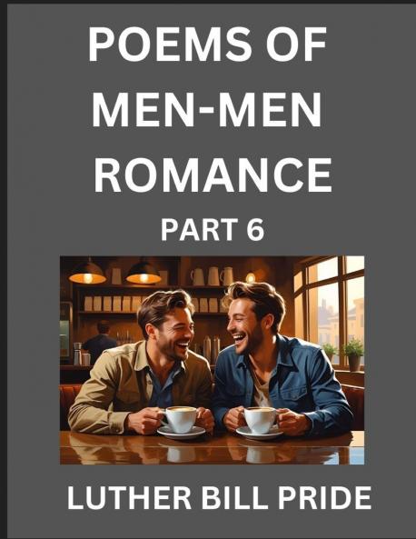 Men-Men Romance Poetry (Part 6)- Poems of MM Relationship Understanding Feelings of LGBTQ+ Love Longing Intimacy Desire and Sex Through Verse Whispers of the Heart