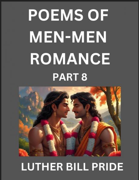 Men-Men Romance Poetry (Part 8)- Poems of MM Dating Relationship Understanding Feelings of LGBTQ+ Love Longing Intimacy Desire and Sex Through Verse Whispers of the Heart