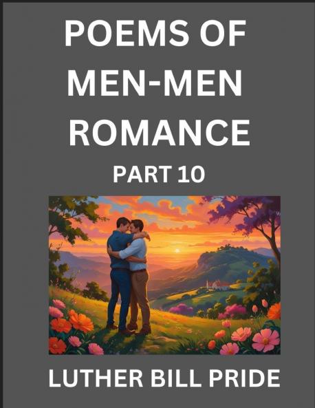 Men-Men Romance Poetry (Part 10)- Poems of MM Dating Relationship Understanding Feelings of LGBTQ+ Love Longing Intimacy Desire and Sex Through Verse Whispers of the Heart