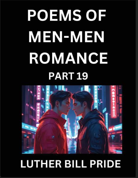 Men-Men Romance Poetry (Part 19)- Poems of MM Dating Relationship Understanding Feelings of LGBTQ+ Love Longing Intimacy Desire and Sex Through Verse Whispers of the Heart
