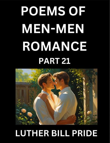 Men-Men Romance Poetry (Part 21)- Poems of MM Dating Relationship Understanding Feelings of LGBTQ+ Love Longing Intimacy Desire and Sex Through Verse Whispers of the Heart