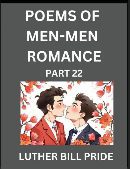 Men-Men Romance Poetry (Part 22)- Poems of MM Dating Relationship Understanding Feelings of LGBTQ+ Love Longing Intimacy Desire and Sex Through Verse Whispers of the Heart