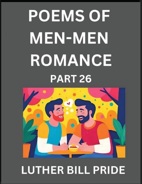 Men-Men Romance Poetry (Part 26)- Poems of MM Dating Relationship Understanding Feelings of LGBTQ+ Love Longing Intimacy Desire and Sex Through Verse Whispers of the Heart