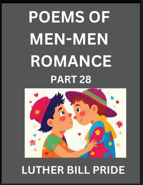 Men-Men Romance Poetry (Part 28)- Poems of MM Dating Relationship Understanding Feelings of LGBTQ+ Love Longing Intimacy Desire and Sex Through Verse Whispers of the Heart