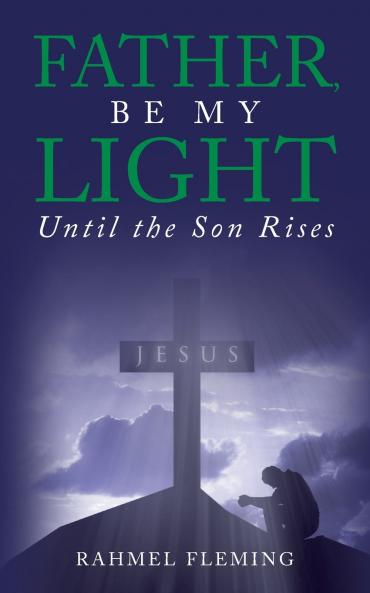 Father Be My Light Until the Son Rises