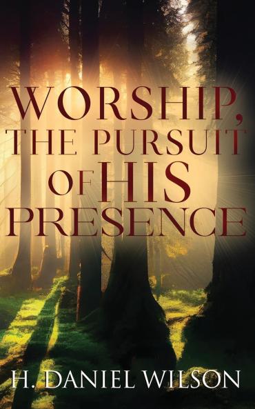 Worship The Pursuit of HIS Presence