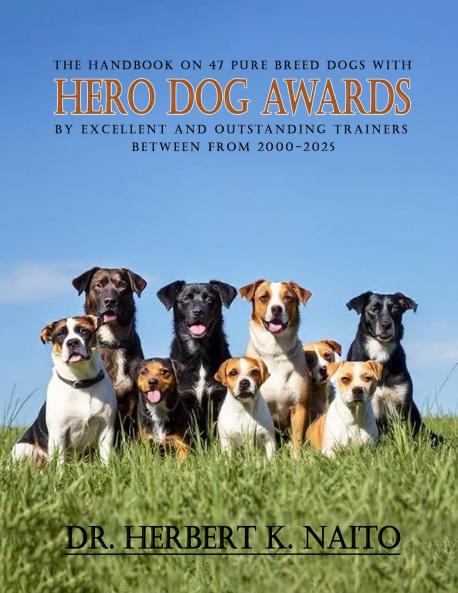 The Handbook on 47 Pure Breed Dogs with Hero Dog Awards by Excellent and Outstanding Trainers between from 2000-2025