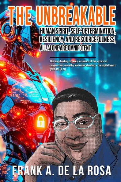 THE UNBREAKABLE HUMAN SPIRIT SELF-DETERMINATION RESILIENCY AND RESOURCEFULNESS ALL ALONE ARE OMNIPOTENT