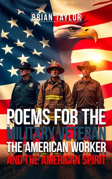 Poems For the Military Veteran the American Worker and the American Spirit