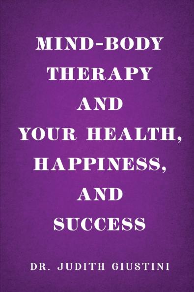 Mind-Body Therapy and Your Health Happiness and Success