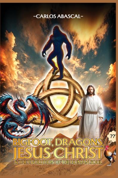 Bigfoot Dragons Jesus Christ And The Evolution Of The Human Soul