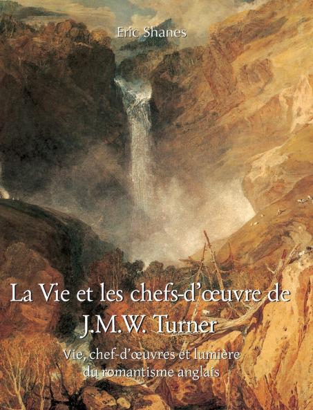 La vie et les chefs-d'œuvre de J.M.W. Turner