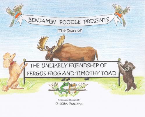Benjamin Poodle Presents The Story of The Unlikely Friendship of Fergus Frog and Timothy Toad