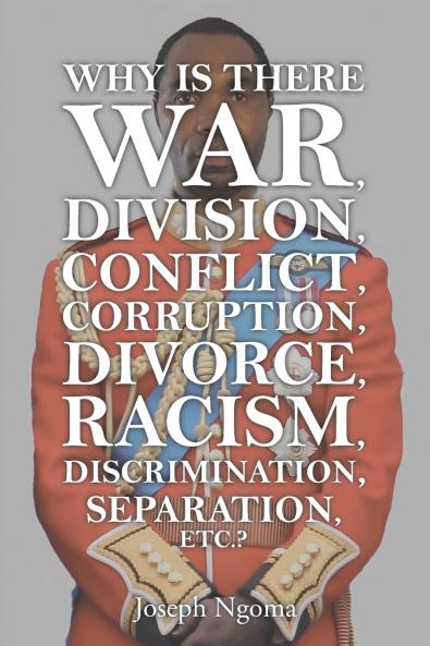 Why There Is War Division Conflict Corruption Divorce Racism Discrimination Separation Etc.?