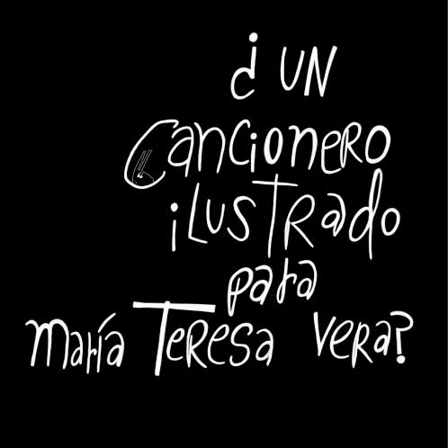 ¿UN CANCIONERO ILUSTRADO PARA MARÍA TERESA VERA? SÍ POR LAS JIRALLAMAS