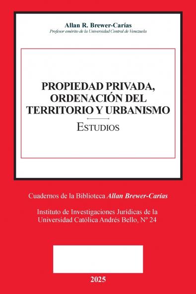 PROPIEDAD PRIVADA ORDENACIÓN DEL TERRITORIO Y URBANISMO (Prólogos de Caterina Balasso Emilio J. Urbina Mendoza)