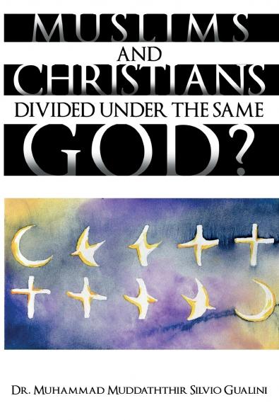 Muslims and Christians Divided Under The Same God?