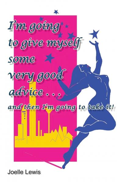 I'm Going to Give Myself Some Very Good Advice . . . and then I'm Going to Take It!