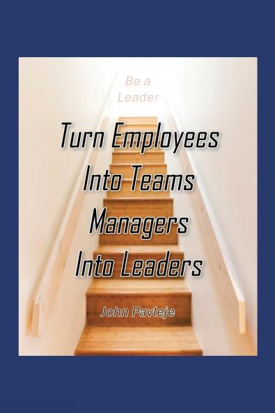 Turn Employees Into Teams Managers Into Leaders