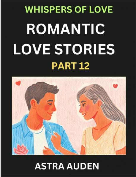 Romantic Love Stories (Part 12)- A Collection of Short and Sweet Love Stories