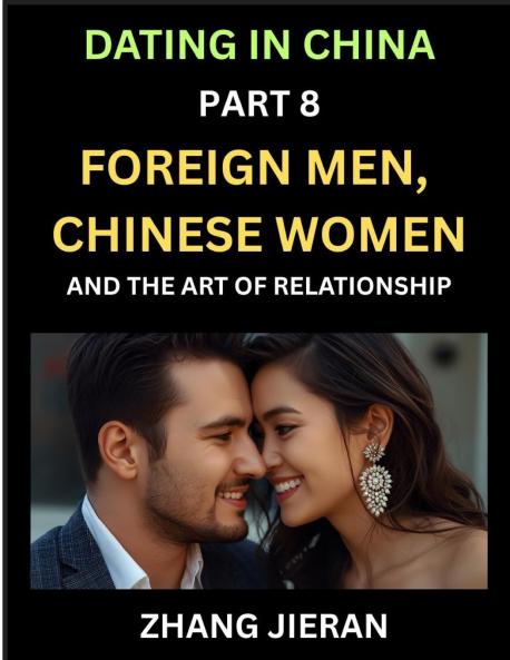 Dating in China (Part 8)- Foreign Men Chinese Women and the Art of Relationship A Guide to Love and Romance in a Cross-Cultural World