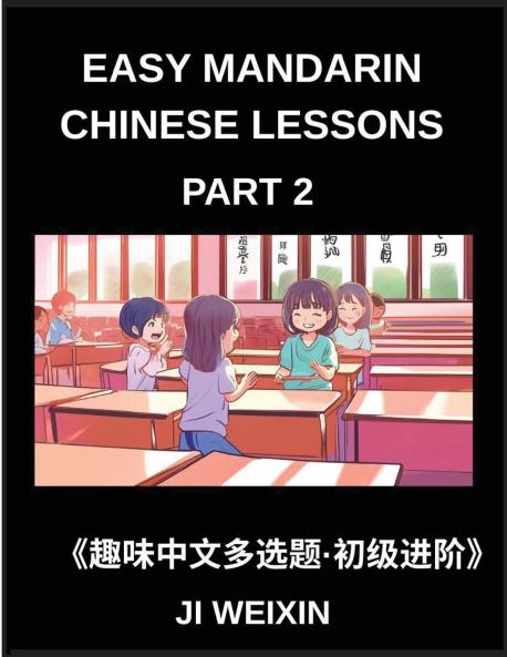 Easy Mandarin Chinese Lessons (Part 2)- Comprehensive Multiple-Choice Test Series for Kids and Beginners Learning Simplified Chinese Featuring Engaging Mind Games and HSK Level Preparation