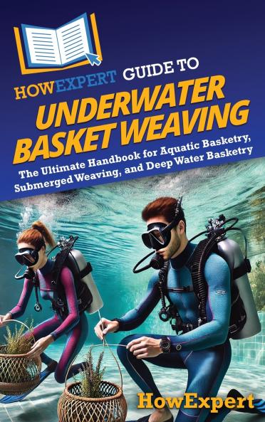 HowExpert Guide to Underwater Basket Weaving
