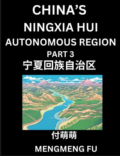 China's Ningxia Hui Autonomous Region (Part 3)- Learn Chinese Characters Words Phrases with Chinese Names Surnames and Geography Books for Kids Young and Adults HSK All Levels to Understand Chinese Geographical Organization